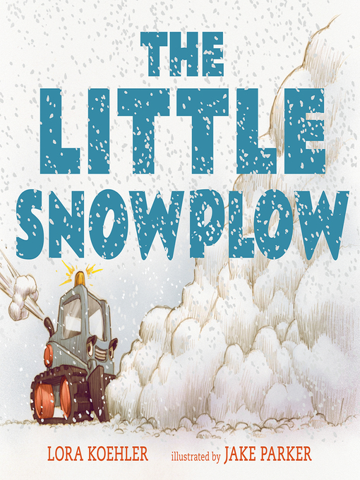 Title details for The Little Snowplow by Lora Koehler - Available